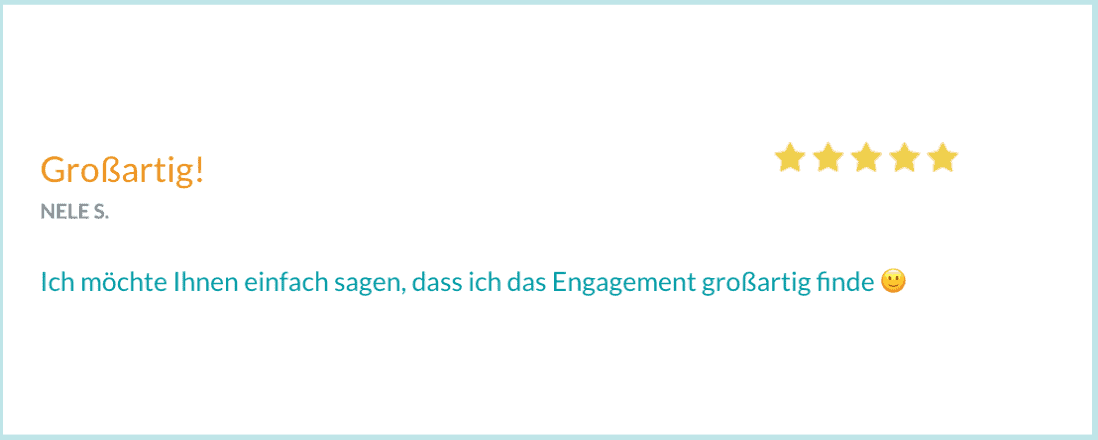 Bewertung von Nele S. "Ich möchte Ihnen einfach sagen, dass ich das Engagement großartig finde ©"