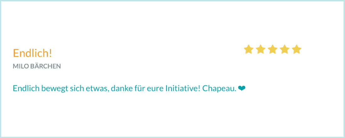 Bewertung von MILO BÄRCHEN. "Endlich bewegt sich etwas, danke für eure Initiative! Chapeau"